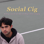 Social Cig: Nothing Is Ever For Sure And Everything Is Always Changing