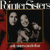 Only Sisters Can Do That by The Pointer Sisters
