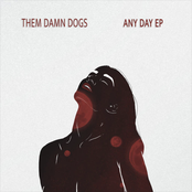 Them Damn Dogs: Any Day