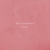 Are You Scared of Love