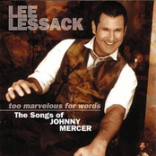 Lee Lessack: Too Marvelous For Words - The Songs Of Johnny Mercer