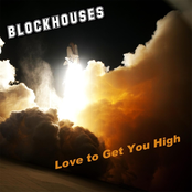 Blockhouses: Love to Get You High