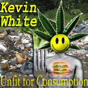 Kevin White: Unfit for Consumption