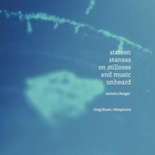 Sixteen Stanzas on Stillness and Music Unheard
