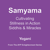 Samyama - Cultivating Stillness in Action, Siddhis and Miracles