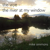 Mike Simmons: The Wye, The River at My Window