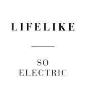 Lifelike - So Electric