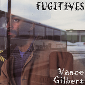 Vance Gilbert: Fugitives