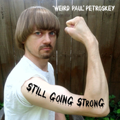 Weird Paul Petroskey: Still Going Strong