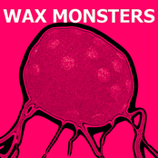 Wax Monsters