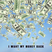 I WANT MY MONEY BACK