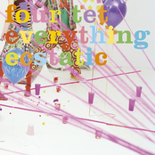 Four Tet: Everything Ecstatic