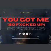 YOU (Got me SO Fxcked up)