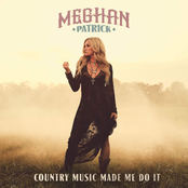 Meghan Patrick: Country Music Made Me Do It