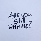 Are You Still With Me?