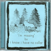 I Know I Have No Collar by I Know I Have No Collar