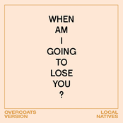 When Am I Gonna Lose You (Overcoats Version) - Single