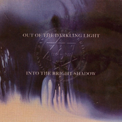 Out Of The Darkling Light, Into The Bright Shadow