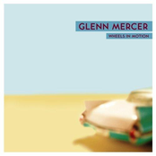 Glenn Mercer: Wheels In Motion (Digital Only Bonus Track)