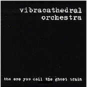 The One You Call The Ghost Train by Vibracathedral Orchestra