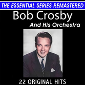 The Essential Series Remastered: Bob Crosby and His Orchestra 22 Original Big Band Hits (2021 Remaster)