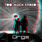 The Urge: Too Much Stereo