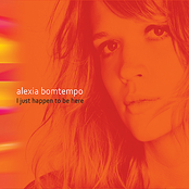 Alexia Bomtempo: I just happen to be here