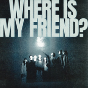 WHERE IS MY FRIEND?