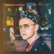 Francesco Yates: Somebody Like You