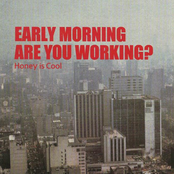 Early Morning Are You Working by Honey Is Cool