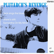 Plutarch's Revenge: Jack Sings The Blues / Samantha On My Mind