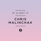 Chris Malinchak: If U Got It