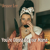 Jessee Lee: You're Gonna Be Your Mama