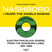 I Heard the Angels Singing: Electrifying Black Gospel from the Nashboro Label, 1951 - 1983