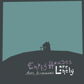 Everybody Knows Empty Houses Are Lonely by Tom Brosseau