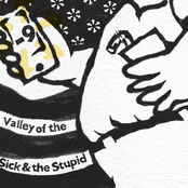 Valley of the Sick & the Stupid