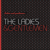 The Ladies & Gentlemen: Ladies and gentlemen...  The Ladies & Gentlemen