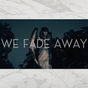 We Fade Away