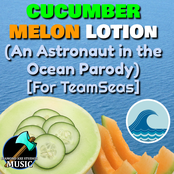 Cucumber Melon Lotion (An Astronaut in the Ocean Parody) [For TeamSeas]