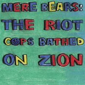 Sabertooth Zombie: Mere Bears: The Riot Cops Bathed On Zion