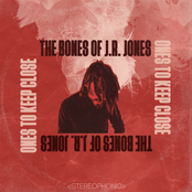 The Bones of J.R. Jones: Ones to Keep Close