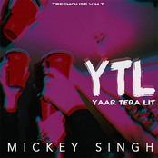 Mickey Singh: YTL - Yaar Tera LIT