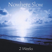 Nowhere Slow: 2 Weeks