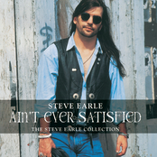 Ain't Ever Satisfied: The Steve Earle Collection