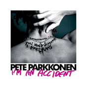 I'm An Accident by Pete Parkkonen