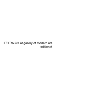 Live At Gallery Of Modern Art by Tetra