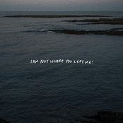 I AM NOT WHERE YOU LEFT ME!