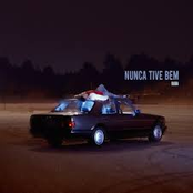 Nunca Tive Bem
