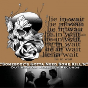 Lie In Wait - Somebody's Gotta Need Some Kill'n
