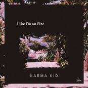 Karma Kid: Like I'm On Fire